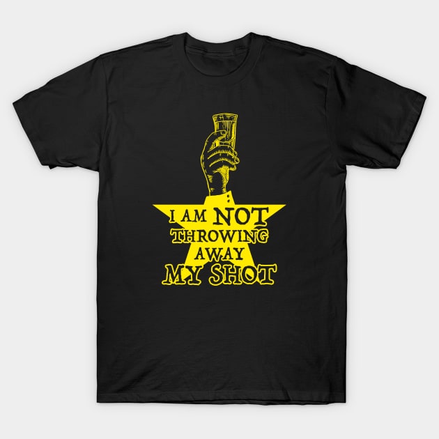 Not Throwing Away MY SHOT (Hamilton inspired - gold version) T-Shirt by UselessRob